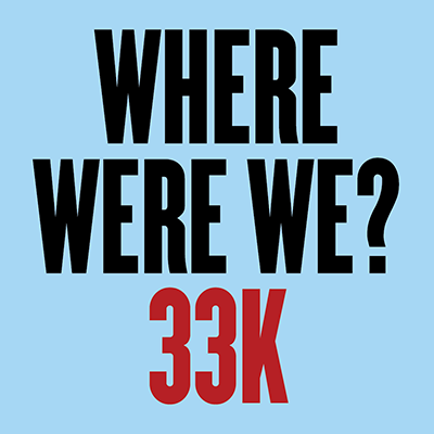 Where Were We? 33k